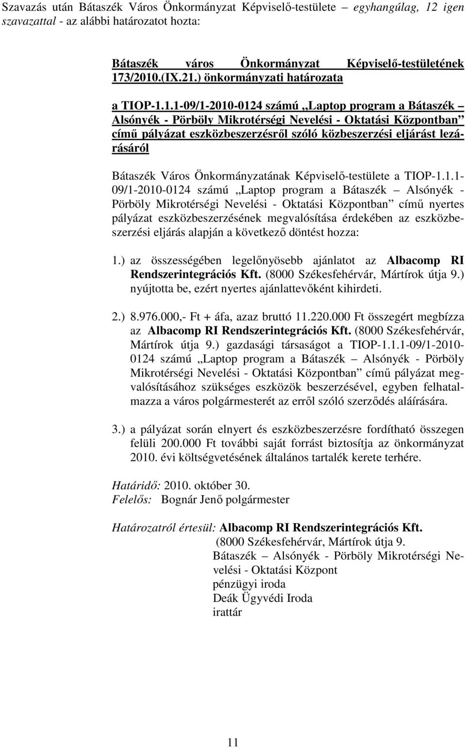 1.1-09/1-2010-0124 számú Laptop program a Bátaszék Alsónyék - Pörböly Mikrotérségi Nevelési - Oktatási Központban címő pályázat eszközbeszerzésrıl szóló közbeszerzési eljárást lezárásáról Bátaszék