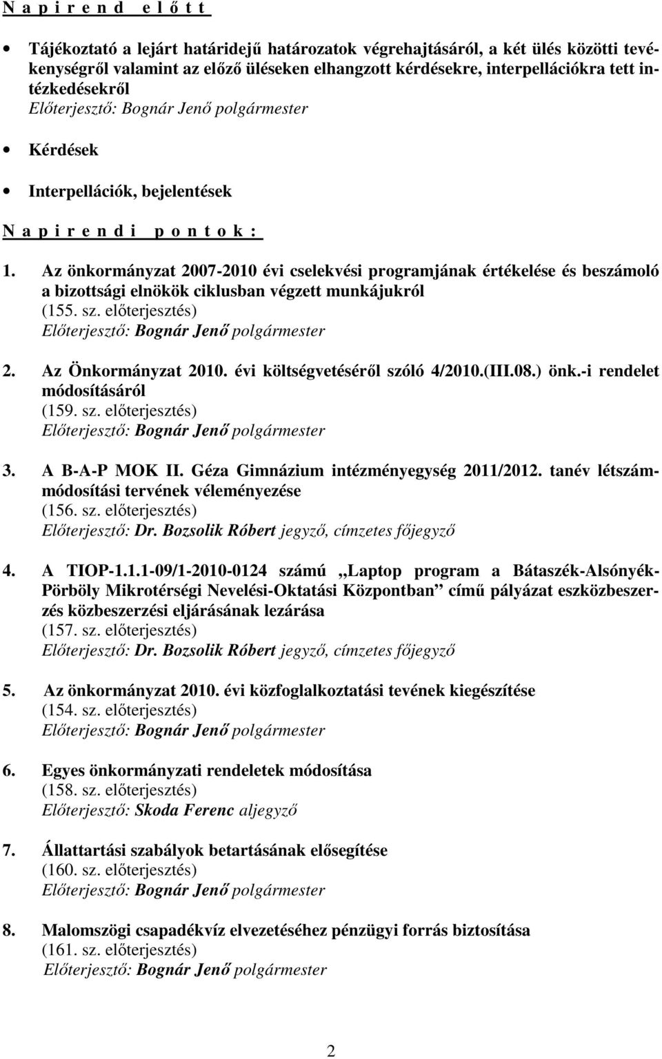 Az önkormányzat 2007-2010 évi cselekvési programjának értékelése és beszámoló a bizottsági elnökök ciklusban végzett munkájukról (155. sz. elıterjesztés) 2. Az Önkormányzat 2010.