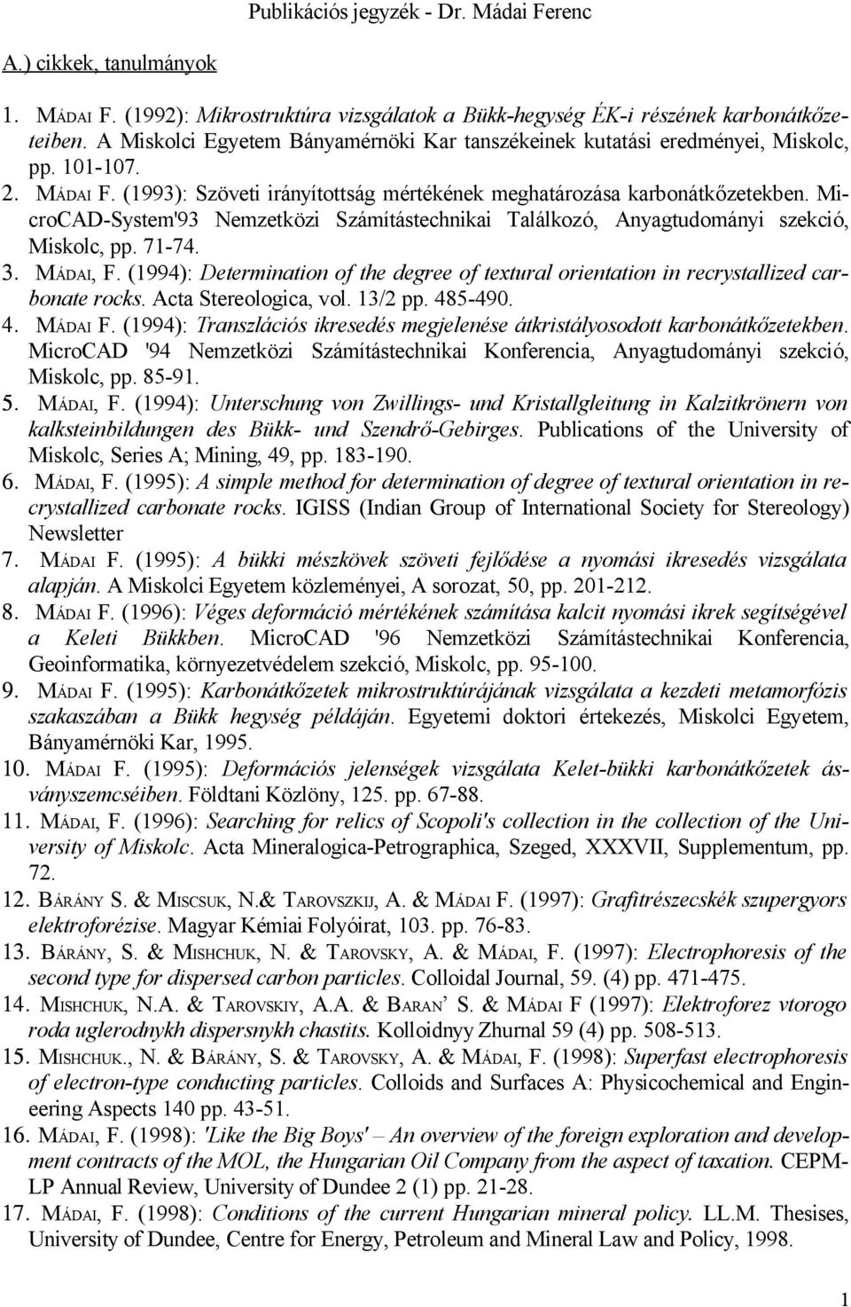 MicroCAD-System'93 Nemzetközi Számítástechnikai Találkozó, Anyagtudományi szekció, Miskolc, pp. 71-74. 3. MÁDAI, F.