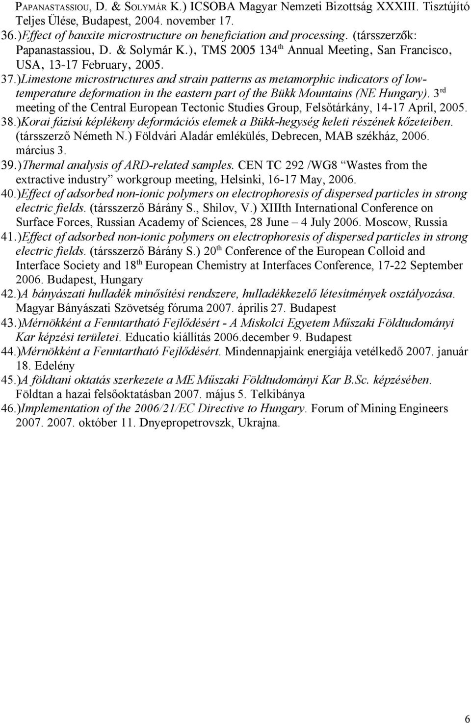 )Limestone microstructures and strain patterns as metamorphic indicators of lowtemperature deformation in the eastern part of the Bükk Mountains (NE Hungary).