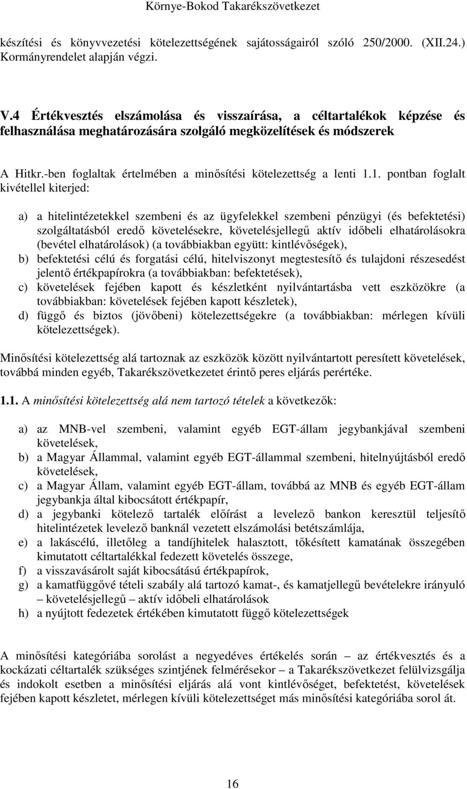 -ben foglaltak értelmében a minősítési kötelezettség a lenti 1.