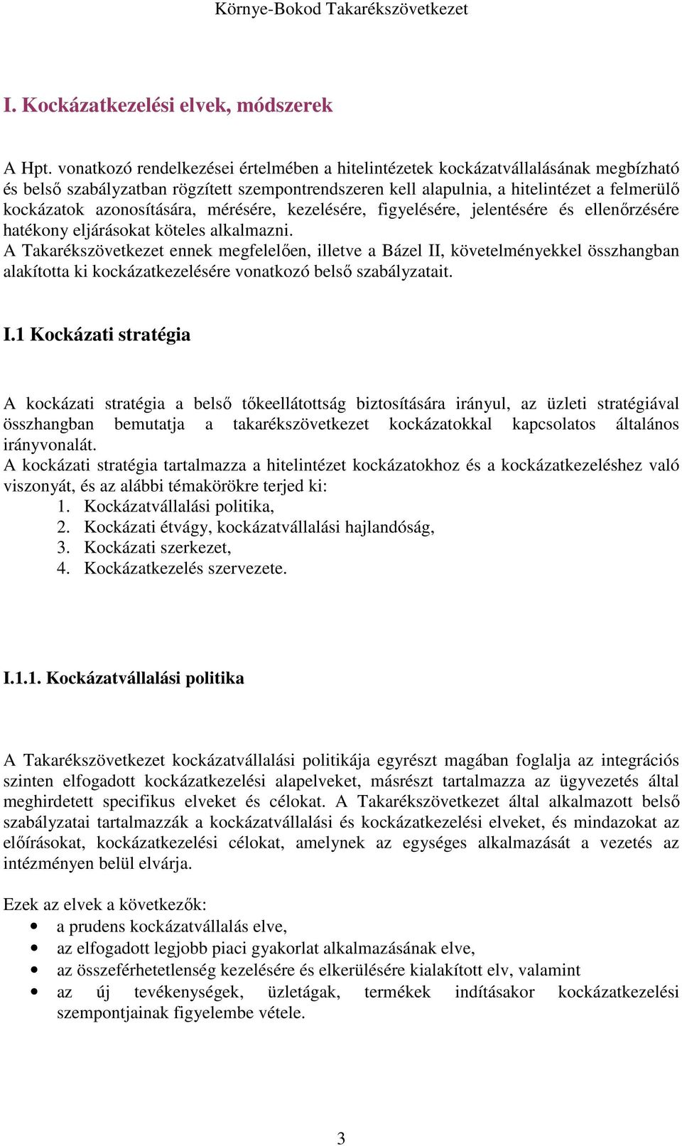 azonosítására, mérésére, kezelésére, figyelésére, jelentésére és ellenőrzésére hatékony eljárásokat köteles alkalmazni.