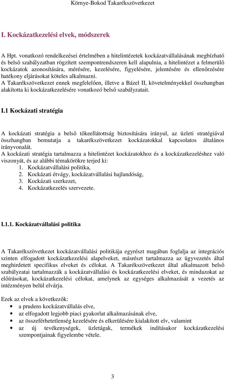 azonosítására, mérésére, kezelésére, figyelésére, jelentésére és ellenőrzésére hatékony eljárásokat köteles alkalmazni.