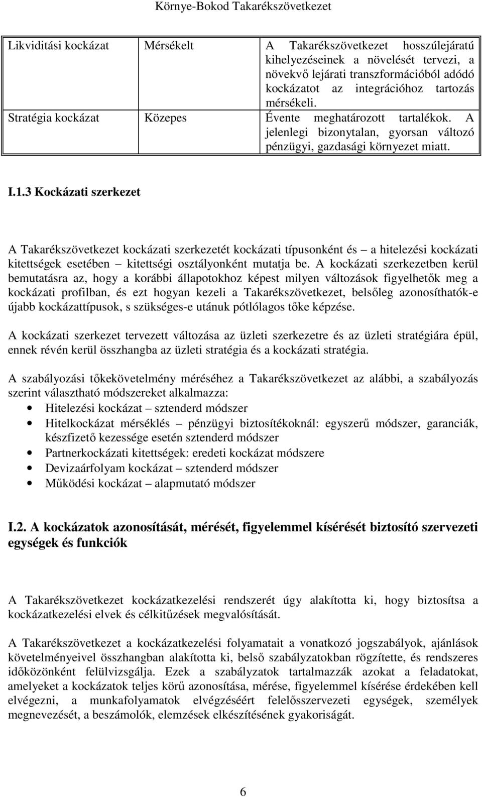 3 Kockázati szerkezet A Takarékszövetkezet kockázati szerkezetét kockázati típusonként és a hitelezési kockázati kitettségek esetében kitettségi osztályonként mutatja be.