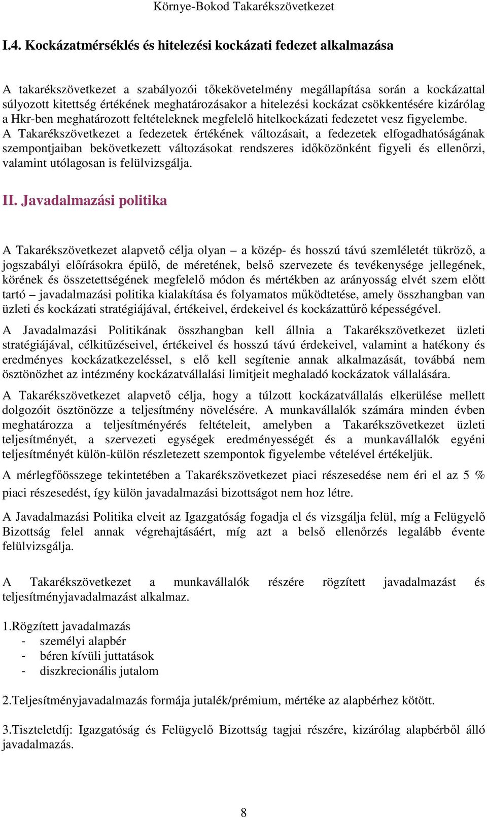 A Takarékszövetkezet a fedezetek értékének változásait, a fedezetek elfogadhatóságának szempontjaiban bekövetkezett változásokat rendszeres időközönként figyeli és ellenőrzi, valamint utólagosan is