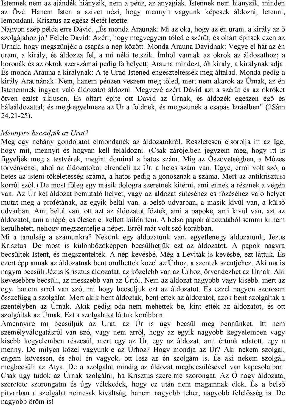 Felele Dávid: Azért, hogy megvegyem tőled e szérűt, és oltárt építsek ezen az Úrnak, hogy megszünjék a csapás a nép között.