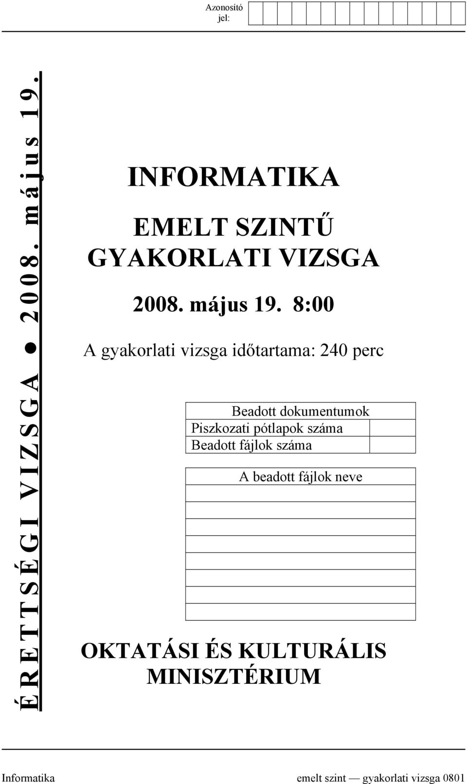 8:00 A gyakorlati vizsga időtartama: 240 perc Beadott dokumentumok Piszkozati