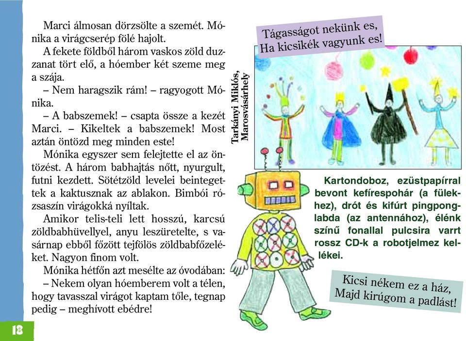 Sötétzöld levelei beintegettek a kaktusznak az ablakon. Bimbói rózsaszín virágokká nyíltak.