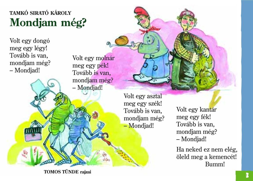 Volt egy asztal meg egy szék! Tovább is van, mondjam még? Mondjad!