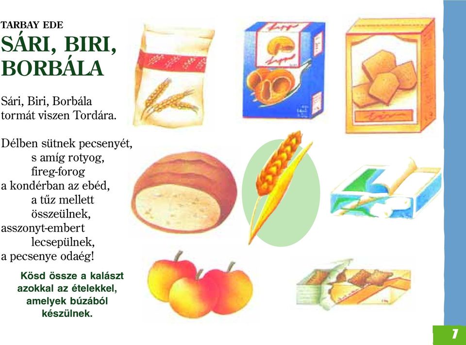 a tûz mellett összeülnek, asszonyt-embert lecsepülnek, a pecsenye odaég!