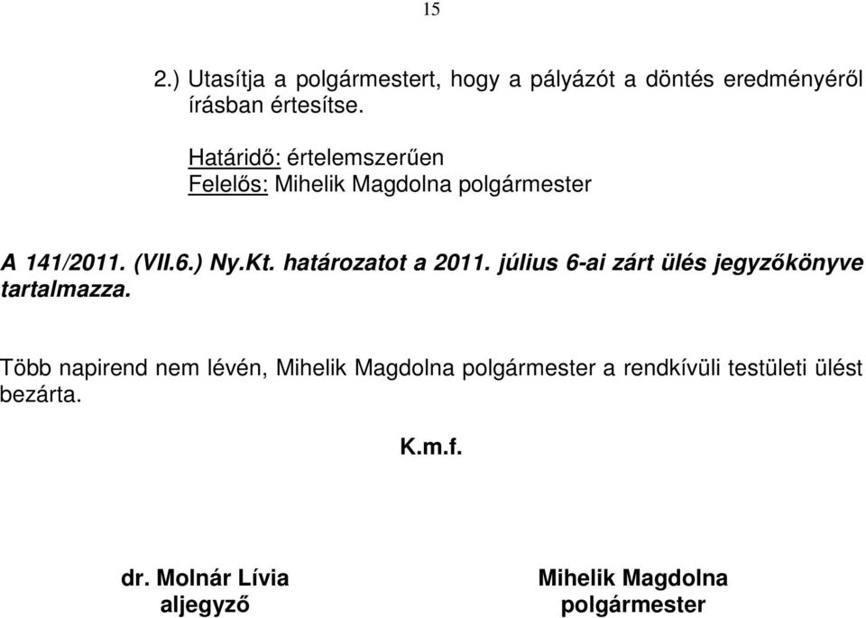határozatot a 2011. július 6-ai zárt ülés jegyzőkönyve tartalmazza.