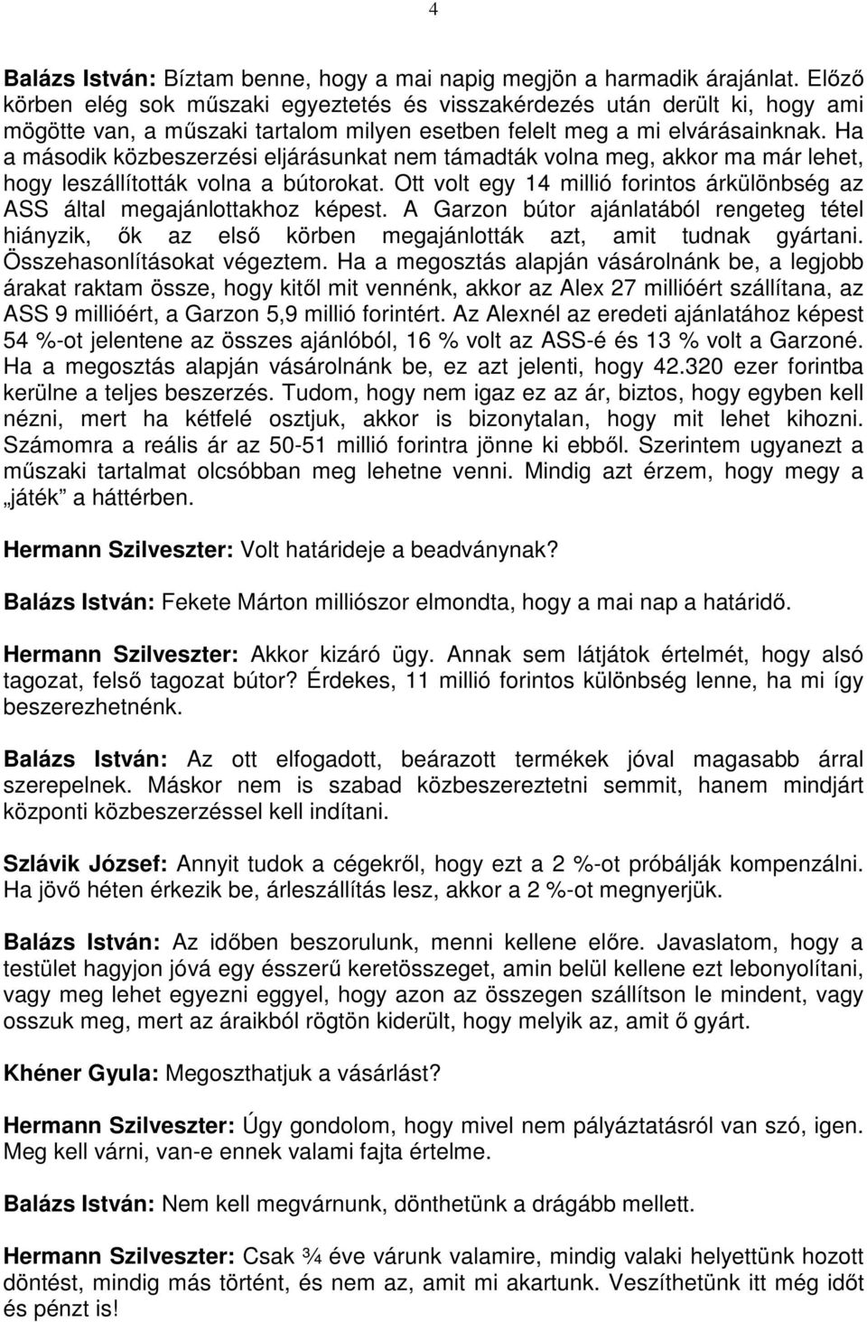 Ha a második közbeszerzési eljárásunkat nem támadták volna meg, akkor ma már lehet, hogy leszállították volna a bútorokat.