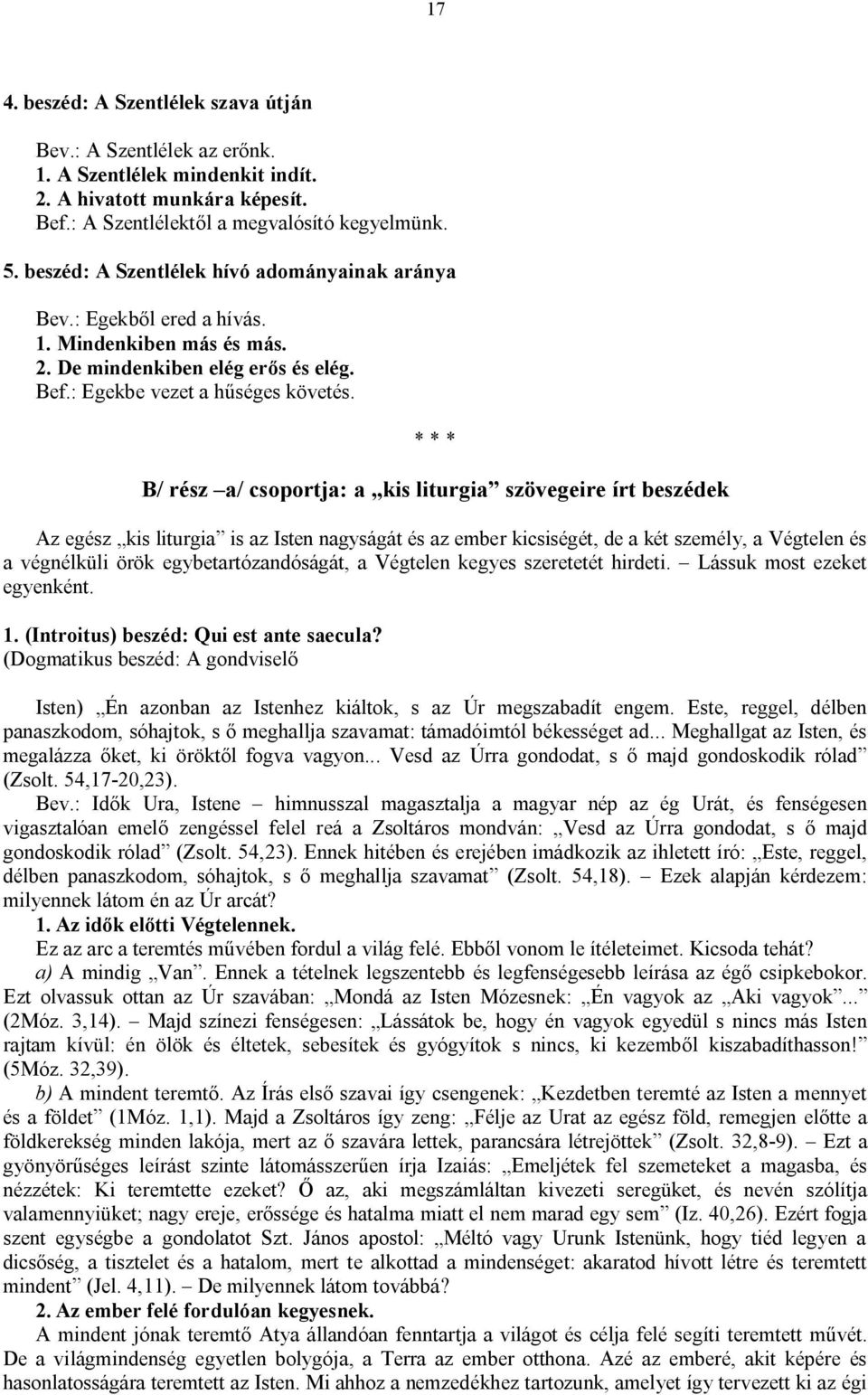 B/ rész a/ csoportja: a kis liturgia szövegeire írt beszédek Az egész kis liturgia is az Isten nagyságát és az ember kicsiségét, de a két személy, a Végtelen és a végnélküli örök