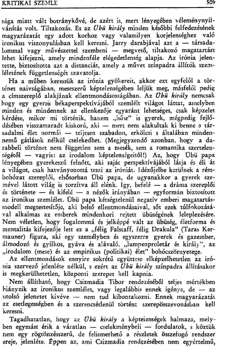 Jarry darabjával azt a társadalommal vagy m űvészettel szembeni megvet ő, tiltakozó magatartášt lehet kifejezni, amely mindenféle elégedetlenség alapja.