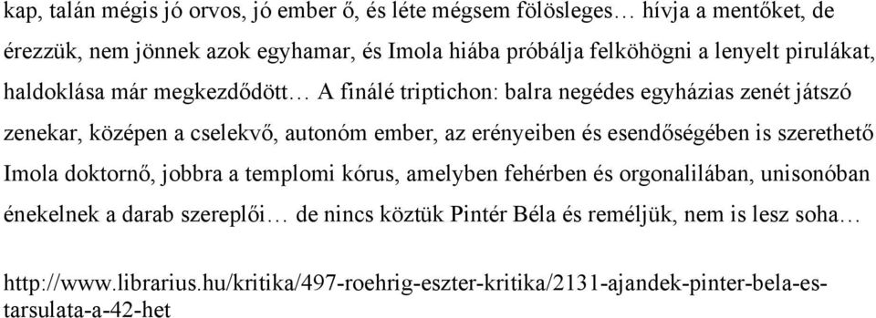 erényeiben és esendőségében is szerethető Imola doktornő, jobbra a templomi kórus, amelyben fehérben és orgonalilában, unisonóban énekelnek a darab szereplői