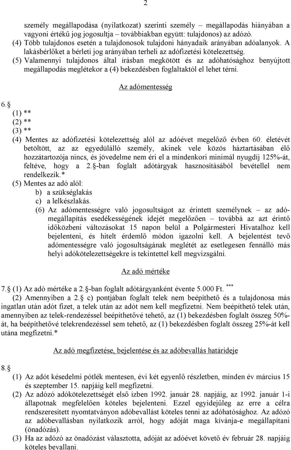 (5) Valamennyi tulajdonos által írásban megkötött és az adóhatósághoz benyújtott megállapodás meglétekor a (4) bekezdésben foglaltaktól el lehet térni.