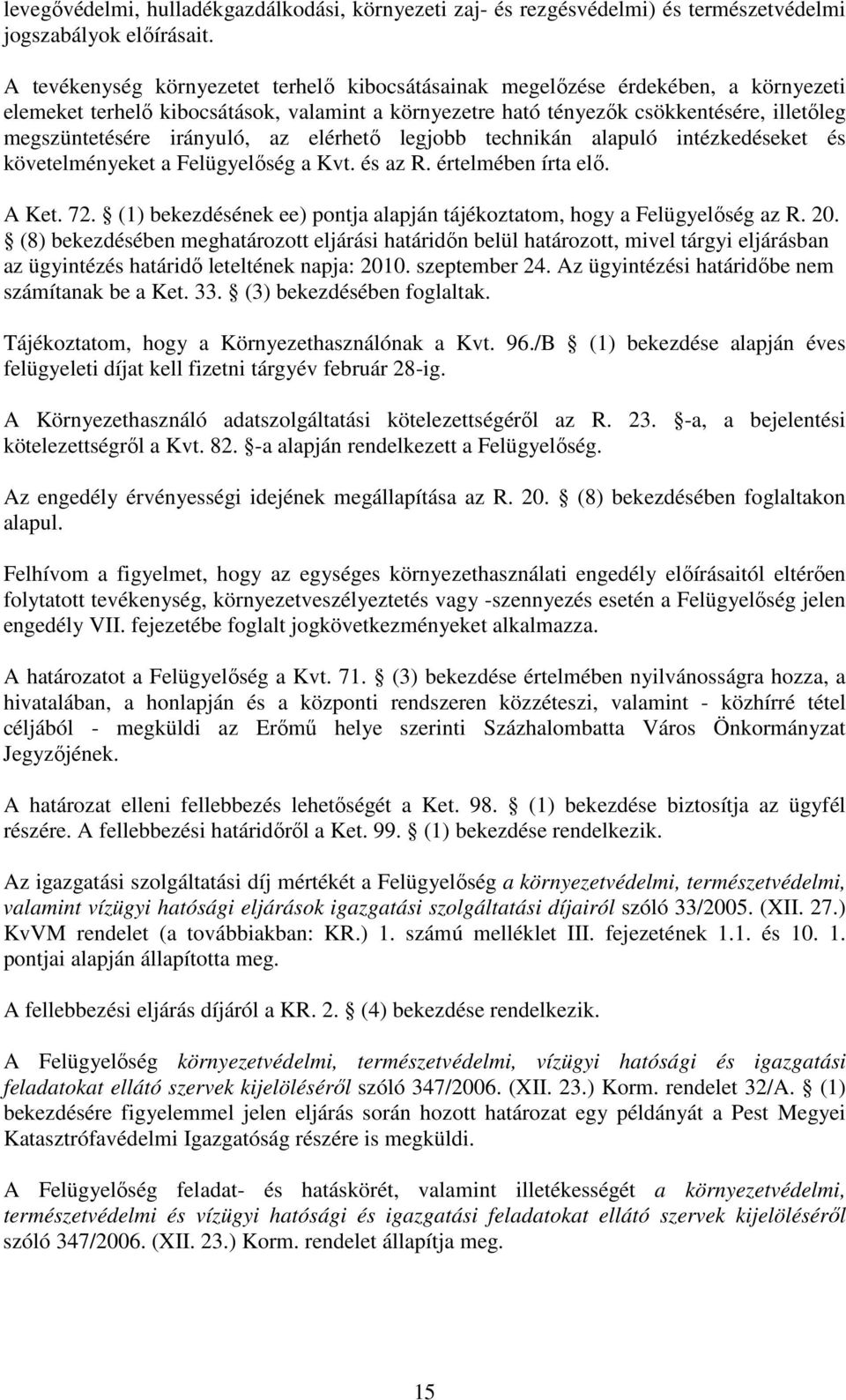 irányuló, az elérhetı legjobb technikán alapuló intézkedéseket és követelményeket a Felügyelıség a Kvt. és az R. értelmében írta elı. A Ket. 72.