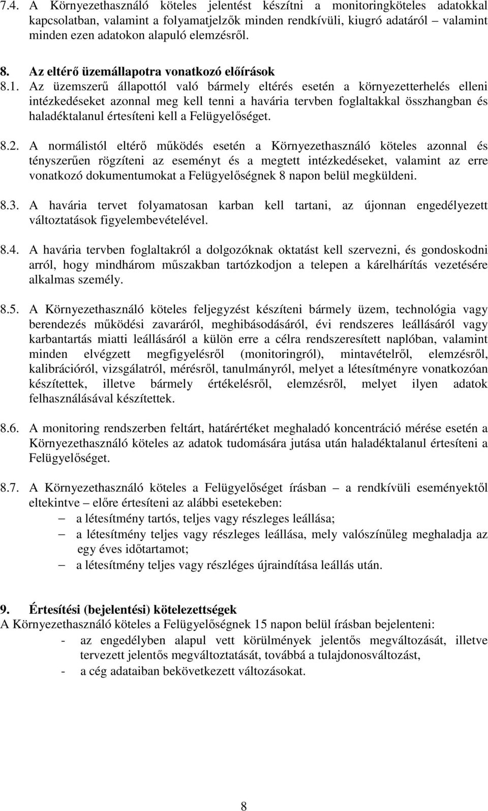 Az üzemszerő állapottól való bármely eltérés esetén a környezetterhelés elleni intézkedéseket azonnal meg kell tenni a havária tervben foglaltakkal összhangban és haladéktalanul értesíteni kell a