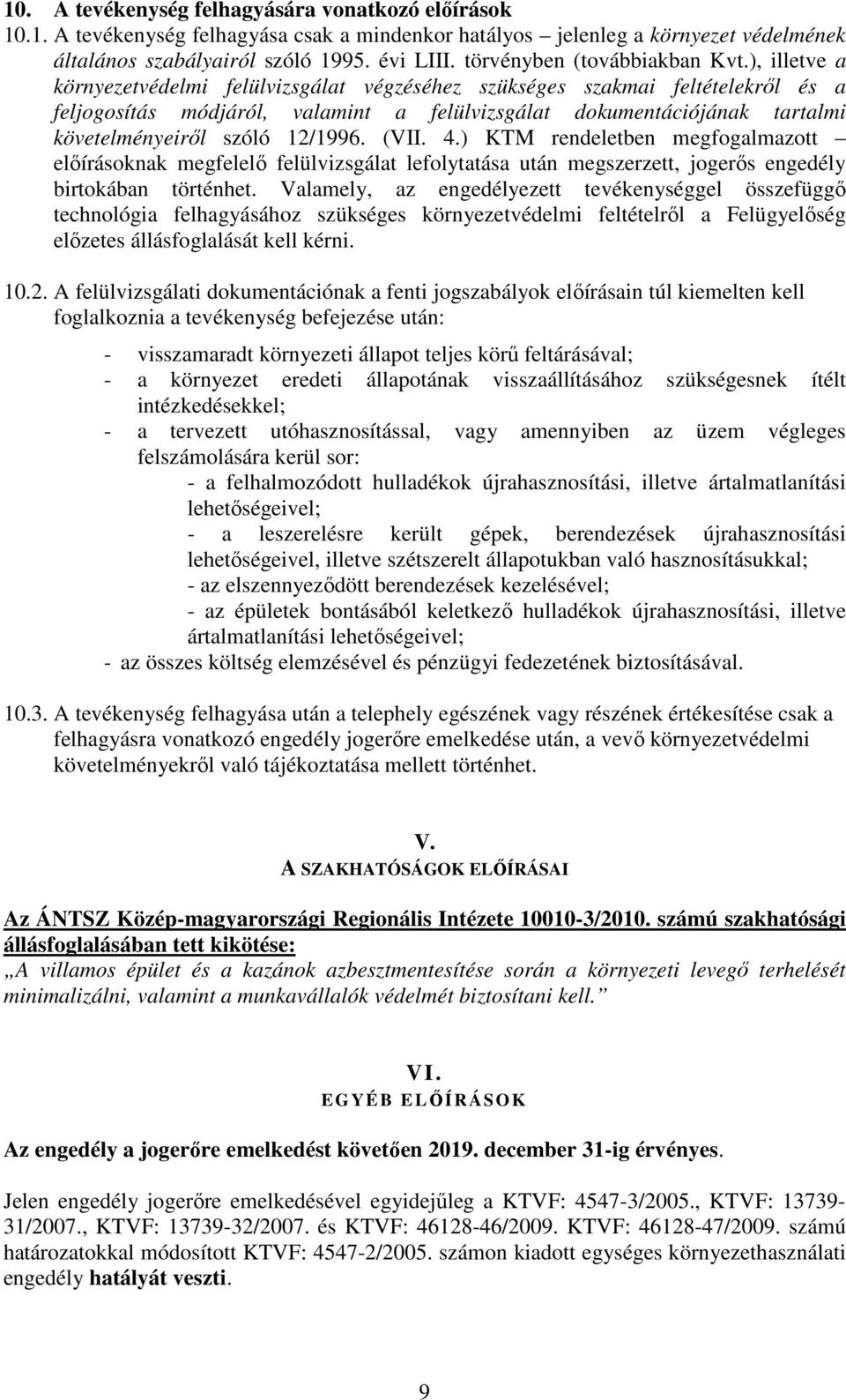 ), illetve a környezetvédelmi felülvizsgálat végzéséhez szükséges szakmai feltételekrıl és a feljogosítás módjáról, valamint a felülvizsgálat dokumentációjának tartalmi követelményeirıl szóló 12/1996.