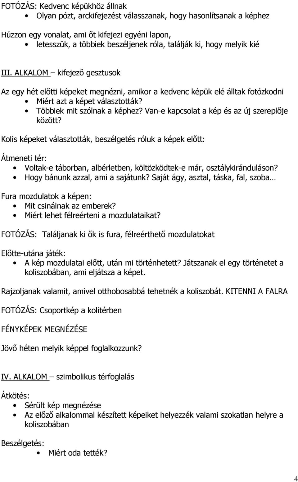 Van-e kapcsolat a kép és az új szereplője között? Kolis képeket választották, beszélgetés róluk a képek előtt: Átmeneti tér: Voltak-e táborban, albérletben, költözködtek-e már, osztálykiránduláson?