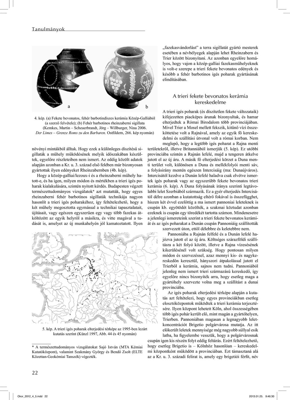 kép. (a) Fekete bevonatos, fehér barbotindíszes kerámia Közép-Galliából (a szerző felvétele); (b) Fehér barbotinos rheinzaberni sigillata (Kemkes, Martin Scheuerbrandt, Jörg Willburger, Nina 2006.