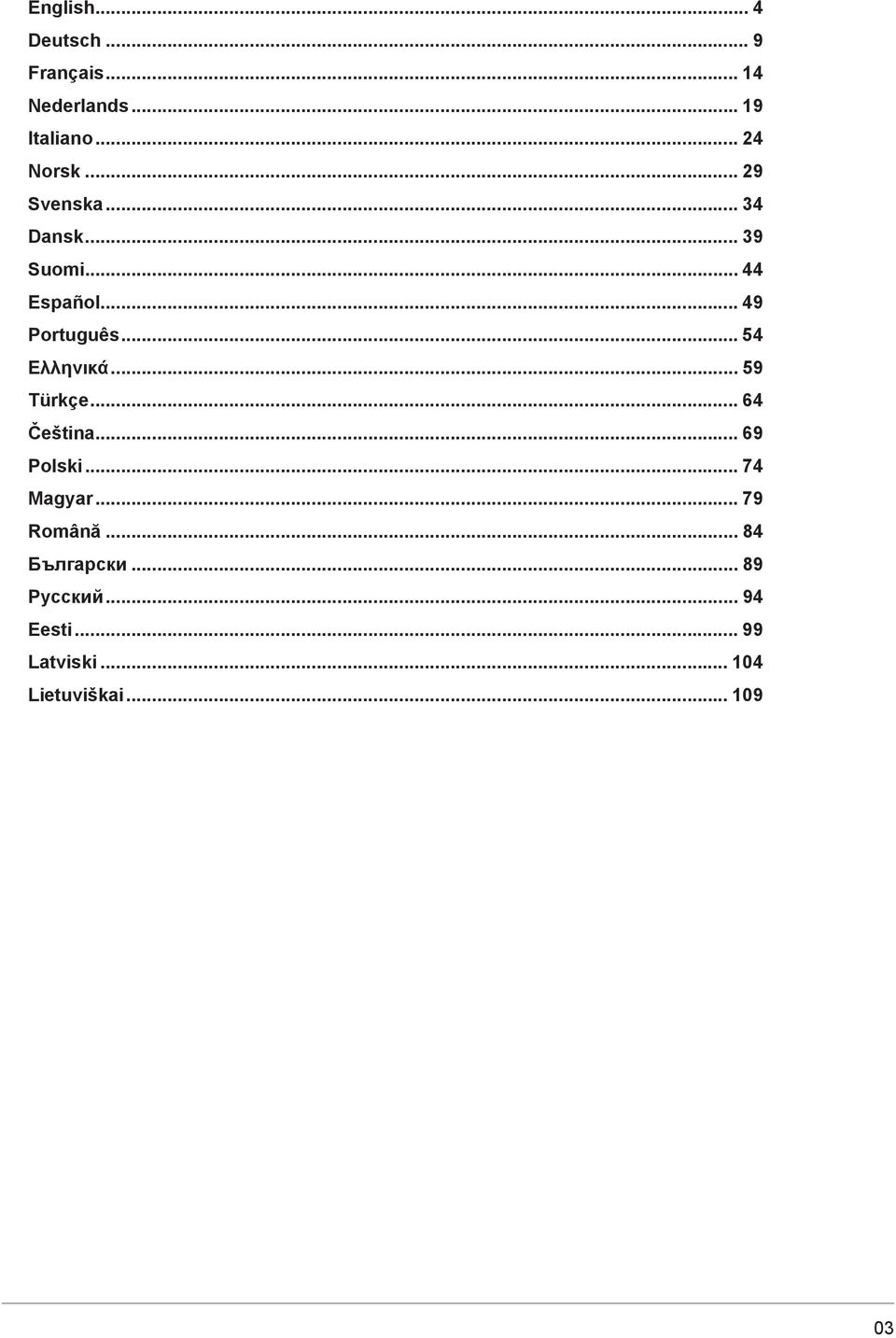 .. 59 Türkçe... 64 Čeština... 69 Polski... 74 Magyar... 79 Română... 84 Бългapcки.