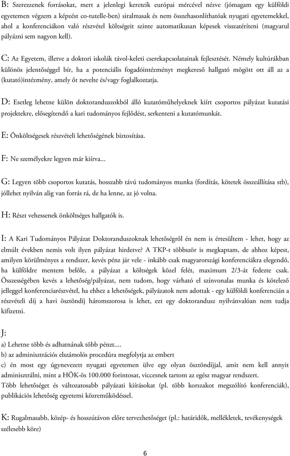 C: Az Egyetem, illetve a doktori iskolák távol-keleti cserekapcsolatainak fejlesztését.