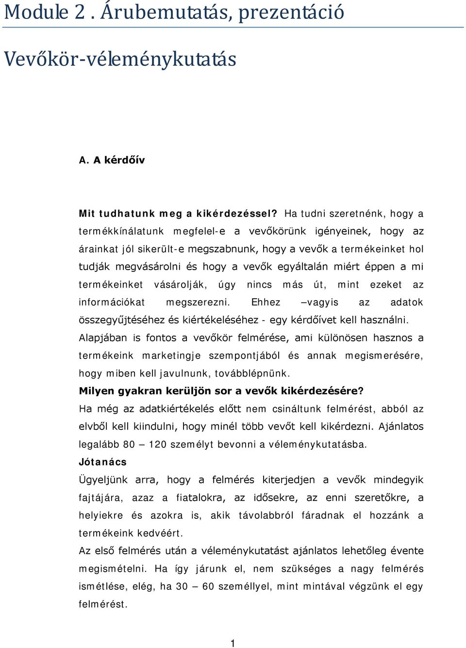 egyáltalán miért éppen a mi termékeinket vásárolják, úgy nincs más út, mint ezeket az információkat megszerezni.