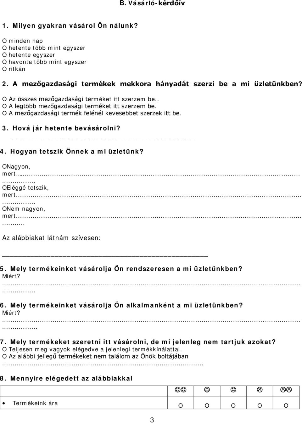 O A mezőgazdasági termék felénél kevesebbet szerzek itt be. 3. Hová jár hetente bevásárolni? 4. Hogyan tetszik Önnek a mi üzletünk? ONagyon, mert... OEléggé tetszik, mert... ONem nagyon, mert.