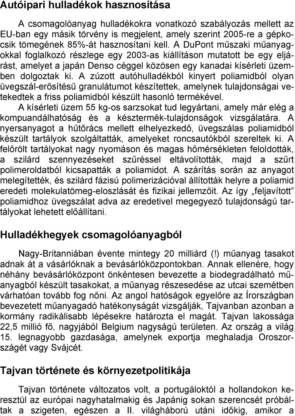 A zúzott autóhulladékból kinyert poliamidból olyan üvegszál-erősítésű granulátumot készítettek, amelynek tulajdonságai vetekedtek a friss poliamidból készült hasonló termékével.