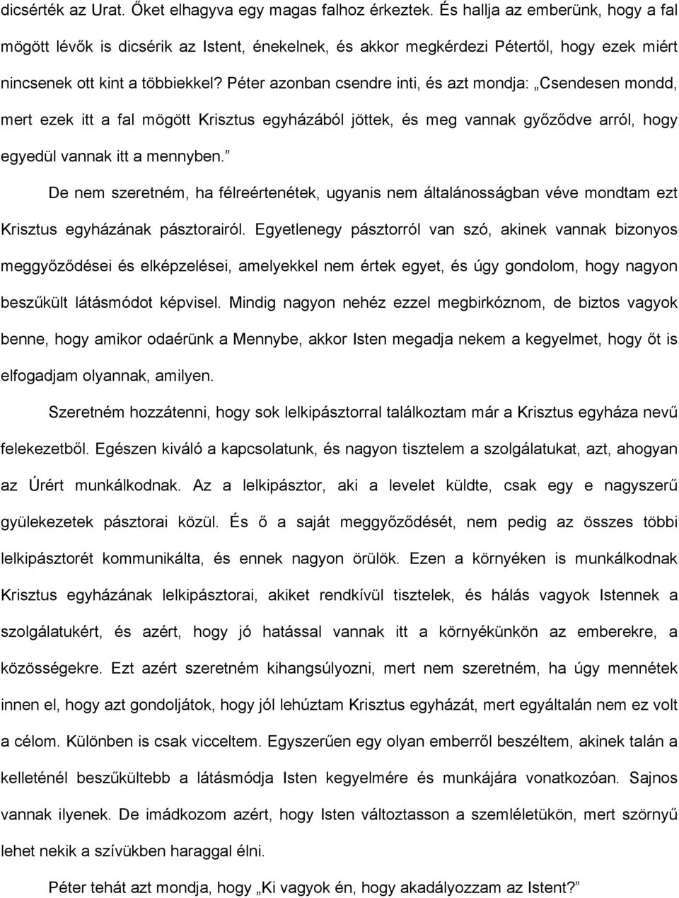 Péter azonban csendre inti, és azt mondja: Csendesen mondd, mert ezek itt a fal mögött Krisztus egyházából jöttek, és meg vannak győződve arról, hogy egyedül vannak itt a mennyben.