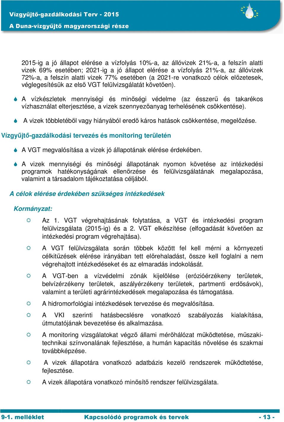 A vízkészletek mennyiségi és minőségi védelme (az ésszerű és takarékos vízhasználat elterjesztése, a vizek szennyezőanyag terhelésének csökkentése).