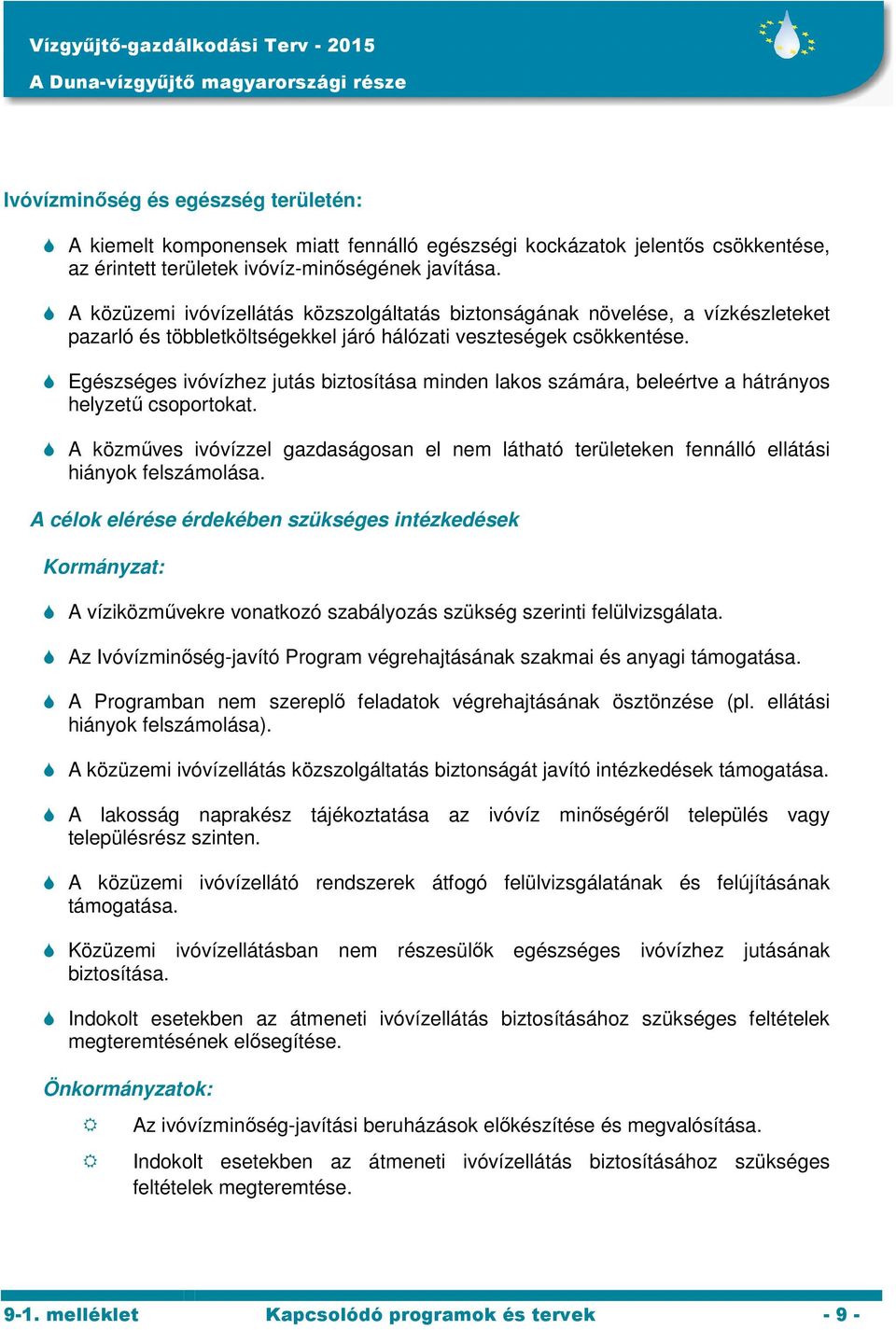 Egészséges ivóvízhez jutás biztosítása minden lakos számára, beleértve a hátrányos helyzetű csoportokat.