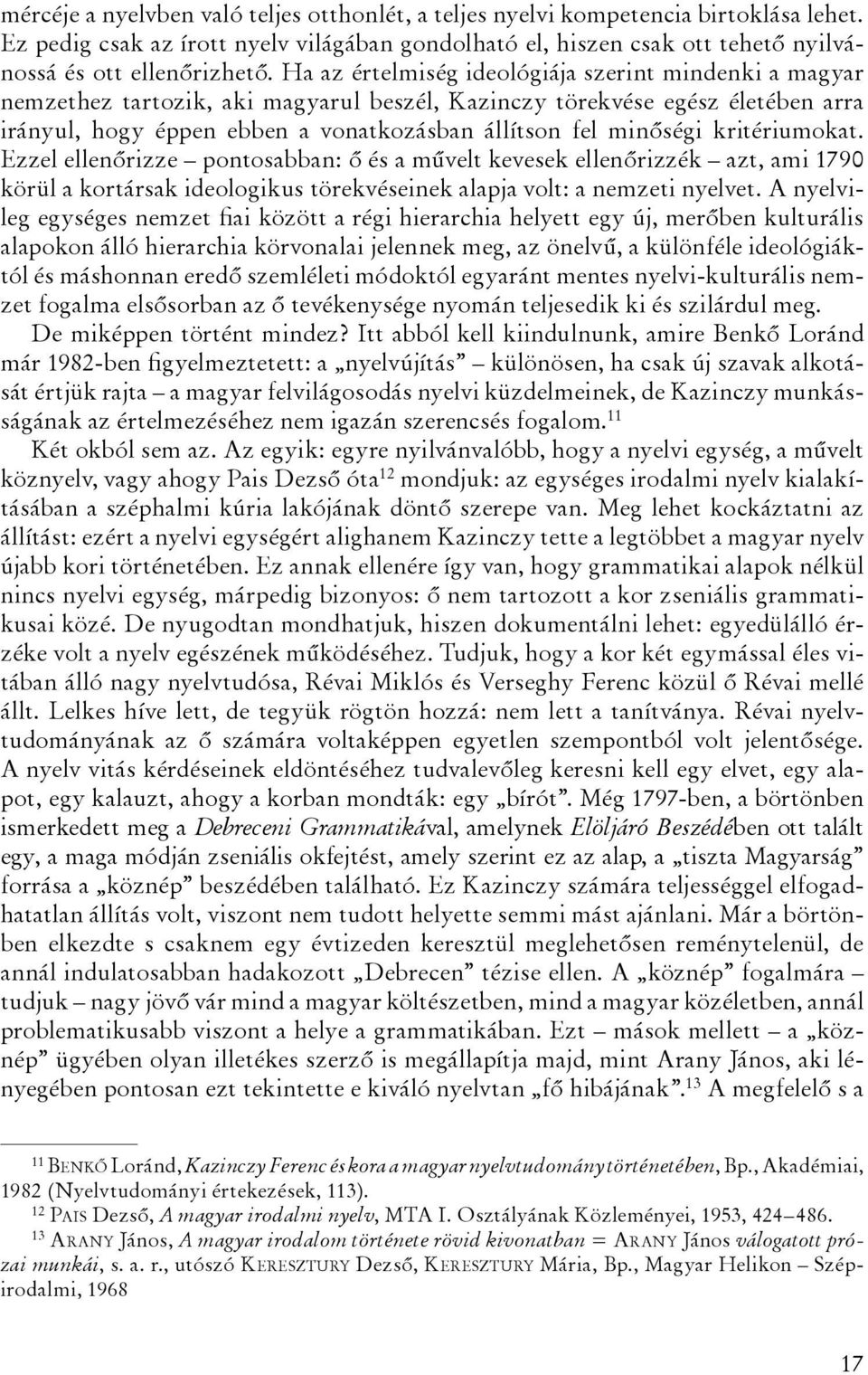 kritériumokat. Ezzel ellenőrizze pontosabban: ő és a művelt kevesek ellenőrizzék azt, ami 1790 körül a kortársak ideologikus törekvéseinek alapja volt: a nemzeti nyelvet.