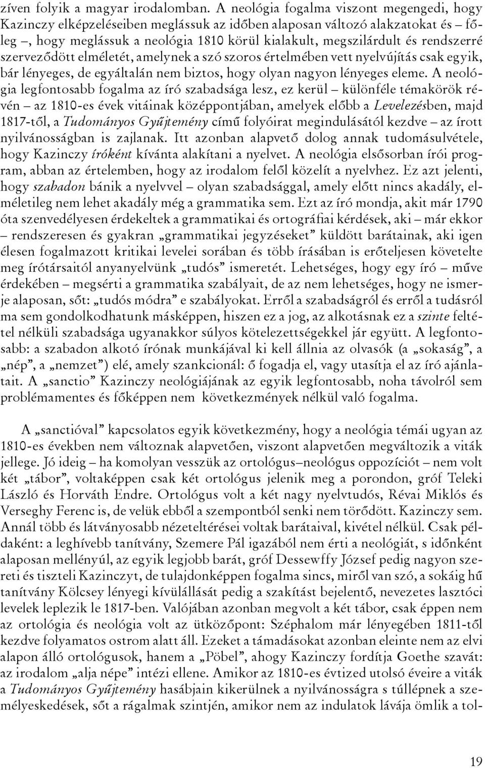 rendszerré szerveződött elméletét, amelynek a szó szoros értelmében vett nyelvújítás csak egyik, bár lényeges, de egyáltalán nem biztos, hogy olyan nagyon lényeges eleme.