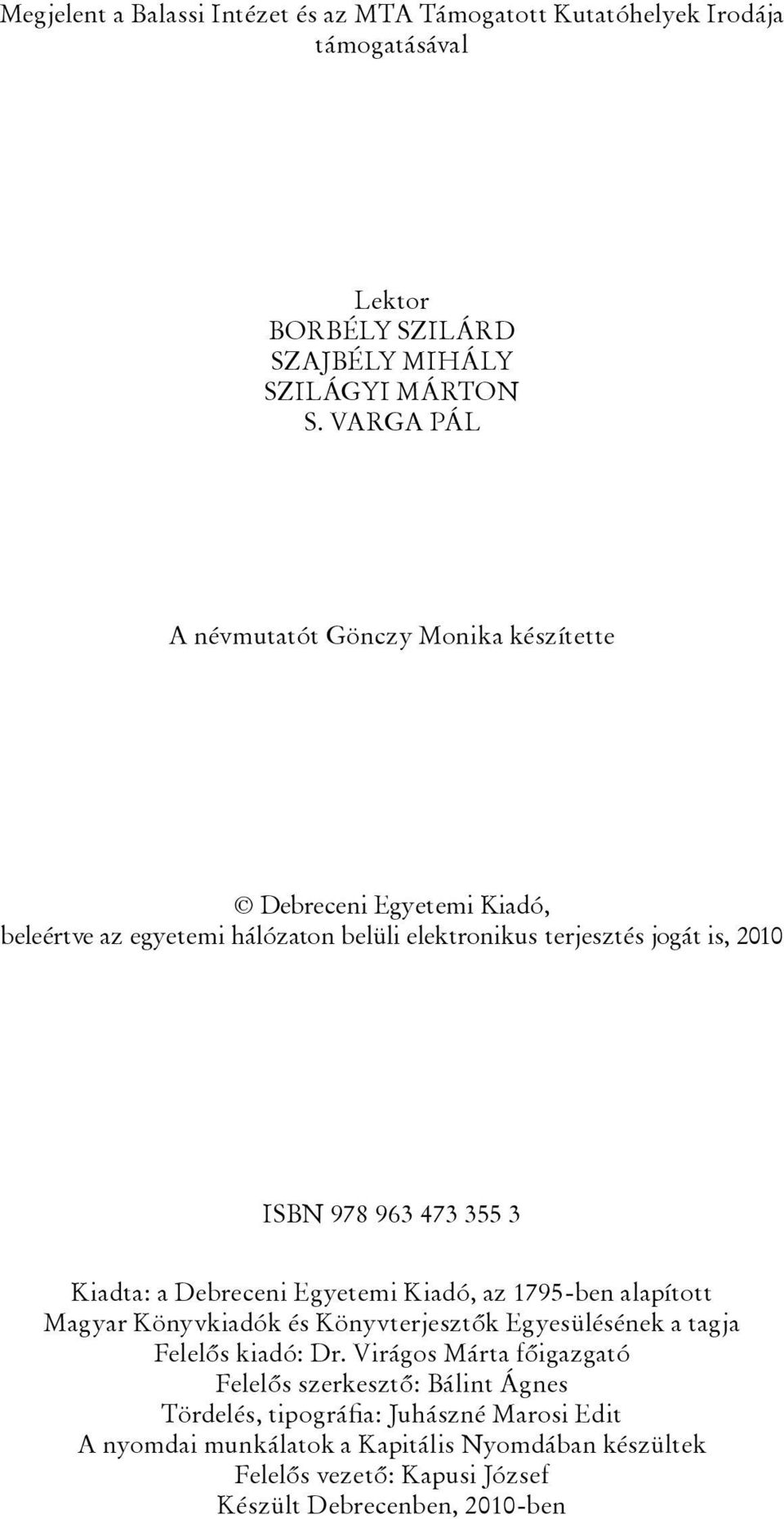 473 355 3 Kiadta: a Debreceni Egyetemi Kiadó, az 1795-ben alapított Magyar Könyvkiadók és Könyvterjesztõk Egyesülésének a tagja Felelõs kiadó: Dr.