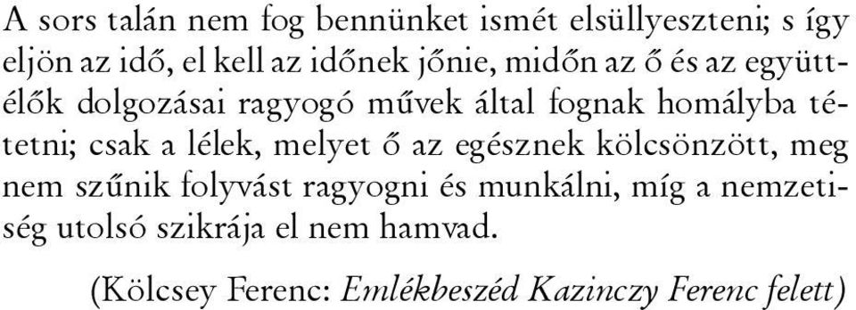 csak a lélek, melyet ő az egésznek kölcsönzött, meg nem szűnik folyvást ragyogni és munkálni,