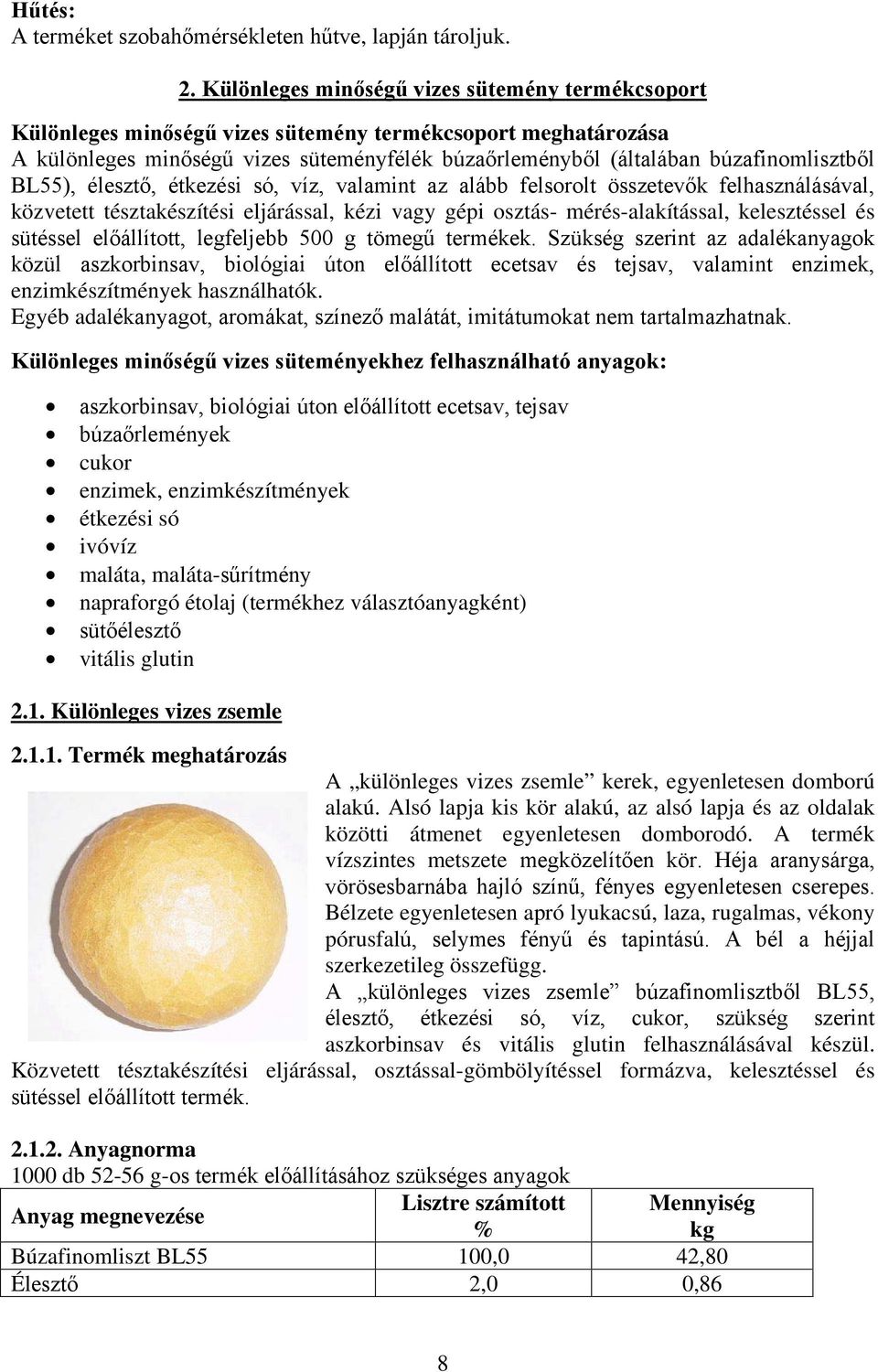 BL55), élesztő, étkezési só, víz, valamint az alább felsorolt összetevők felhasználásával, közvetett tésztakészítési eljárással, kézi vagy gépi osztás- mérés-alakítással, kelesztéssel és sütéssel