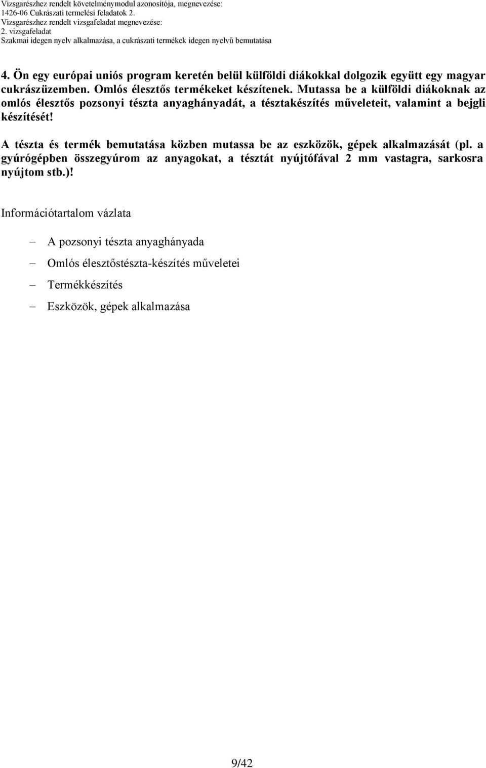 Mutassa be a külföldi diákoknak az omlós élesztős pozsonyi tészta anyaghányadát, a tésztakészítés műveleteit, valamint a bejgli