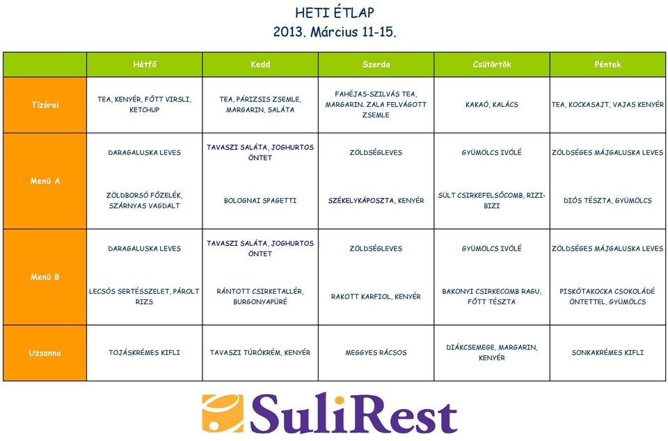 BOLOGNAI SPAGETTI SZÉKELYKÁPOSZTA, SÜLT CSIRKEFELSŐCOMB, RIZI- BIZI DIÓS TÉSZTA, DARAGALUSKA LEVES TAVASZI, JOGHURTOS ÖNTET ZÖLDSÉGLEVES ZÖLDSÉGES MÁJGALUSKA LEVES LECSÓS