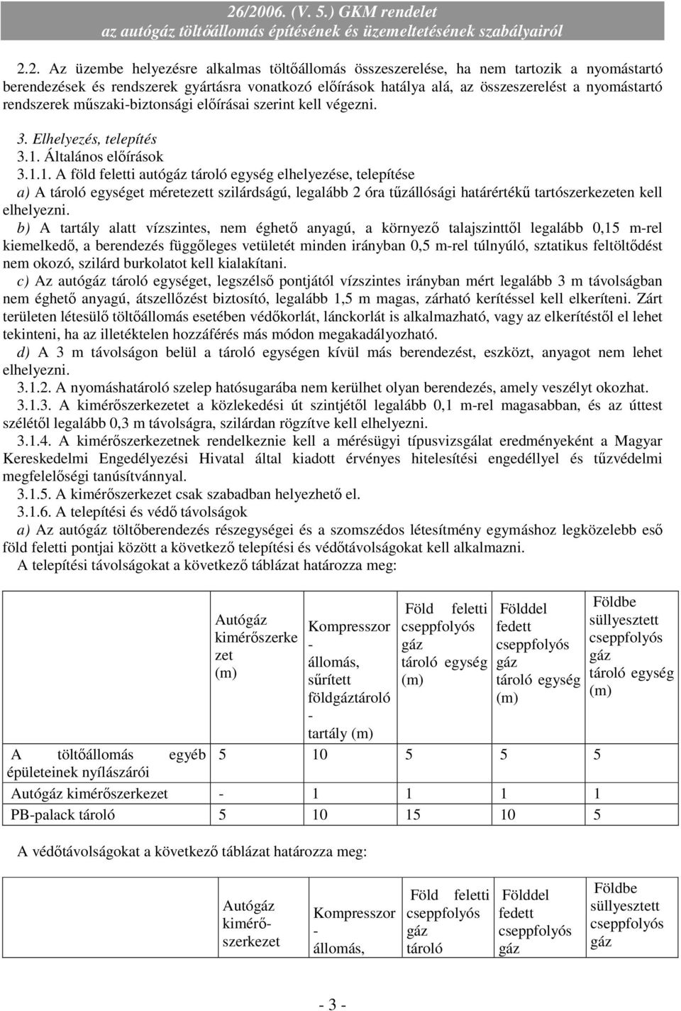 rendszerek mőszakibiztonsági elıírásai szerint kell végezni. 3. Elhelyezés, telepítés 3.1.