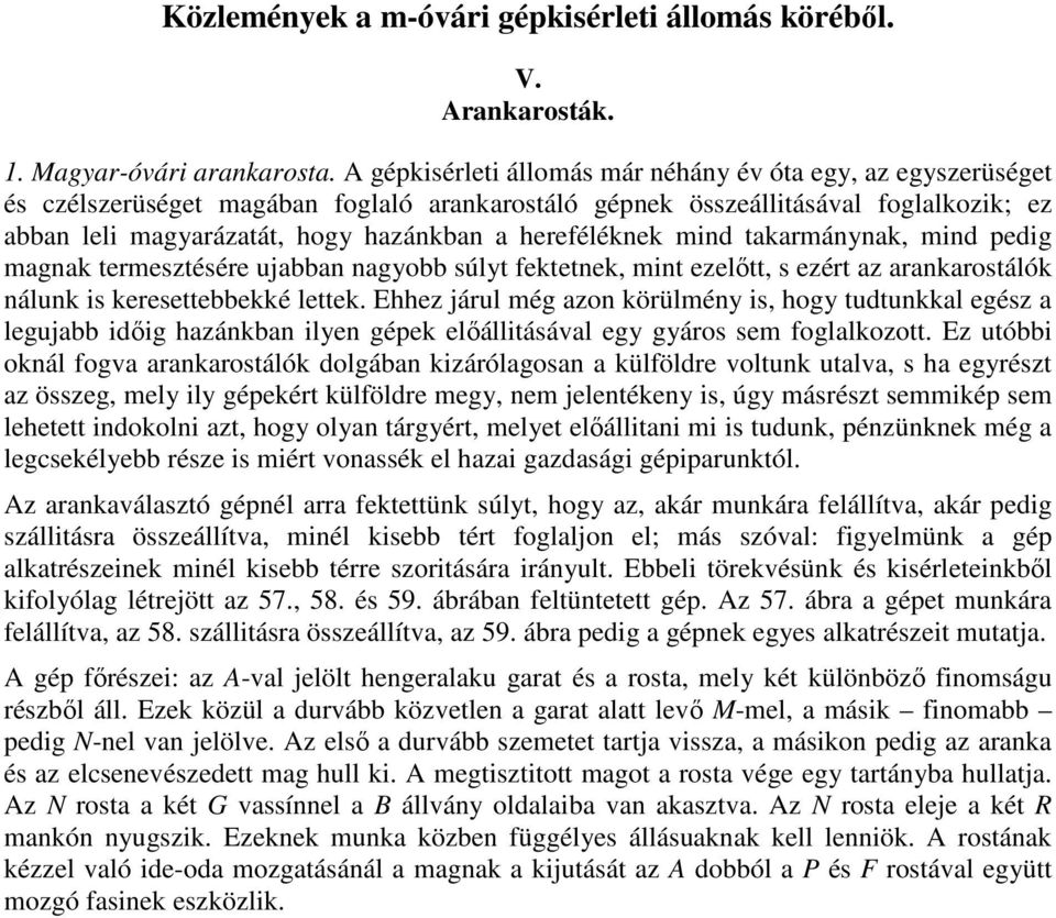 hereféléknek mind takarmánynak, mind pedig magnak termesztésére ujabban nagyobb súlyt fektetnek, mint ezelıtt, s ezért az arankarostálók nálunk is keresettebbekké lettek.