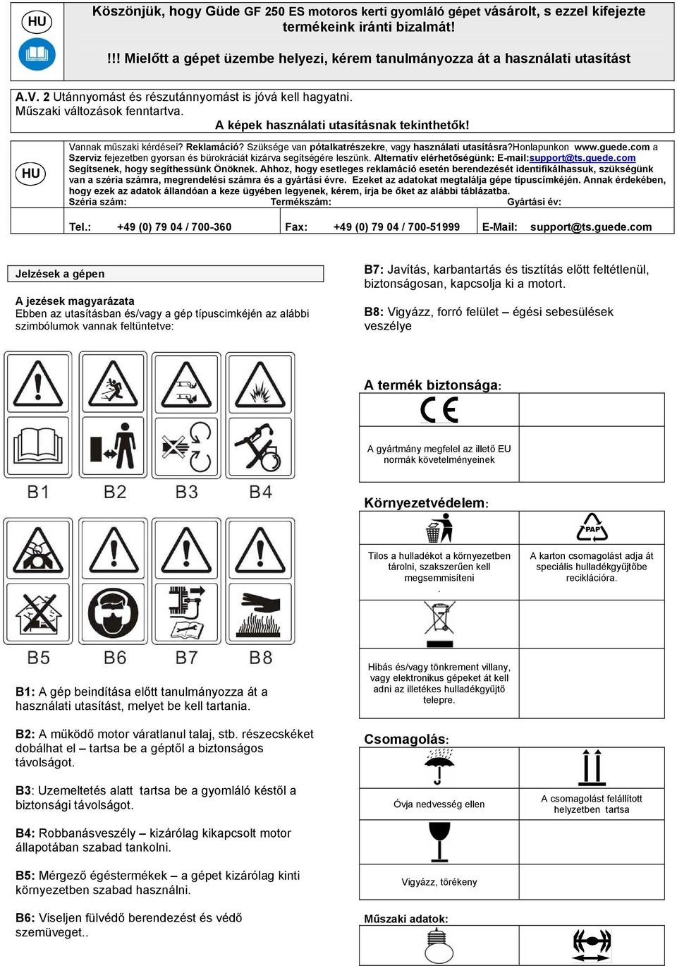 Szüksége van pótalkatrészekre, vagy használati utasításra?honlapunkon www.guede.com a Szerviz fejezetben gyorsan és bürokráciát kizárva segítségére leszünk.