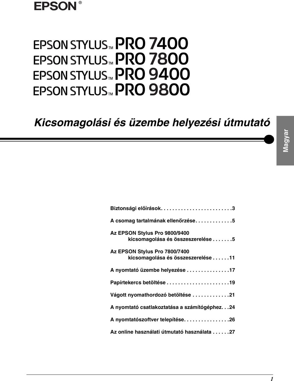 .....11 A nyomtató üzembe helyezése...............17 Papírtekercs betöltése......................19 Vágott nyomathordozó betöltése.