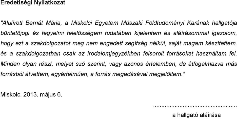 készítettem, és a szakdolgozatban csak az irodalomjegyzékben felsorolt forrásokat használtam fel.
