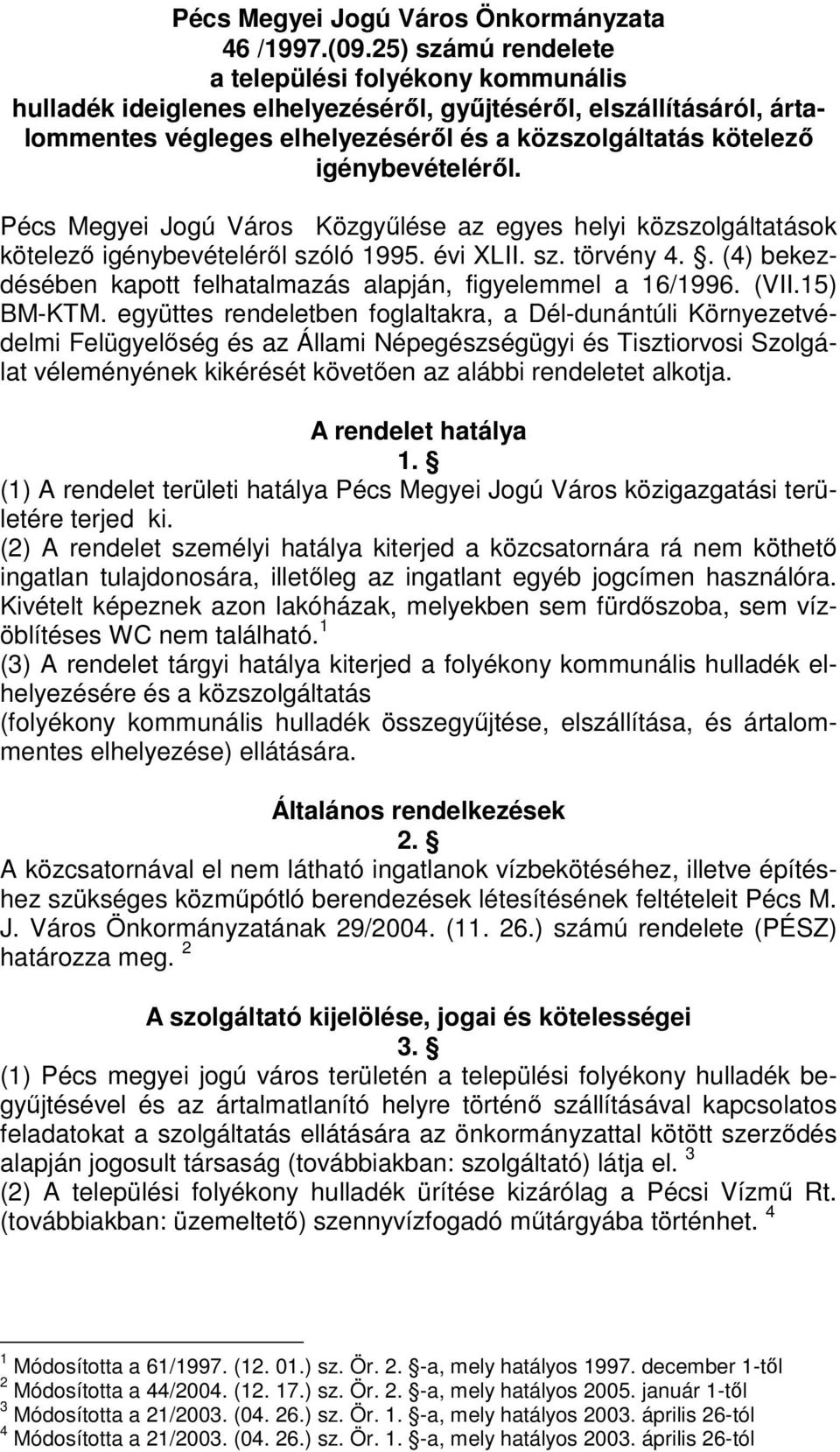 igénybevételéről. Pécs Megyei Jogú Város Közgyűlése az egyes helyi közszolgáltatások kötelező igénybevételéről szóló 1995. évi XLII. sz. törvény 4.