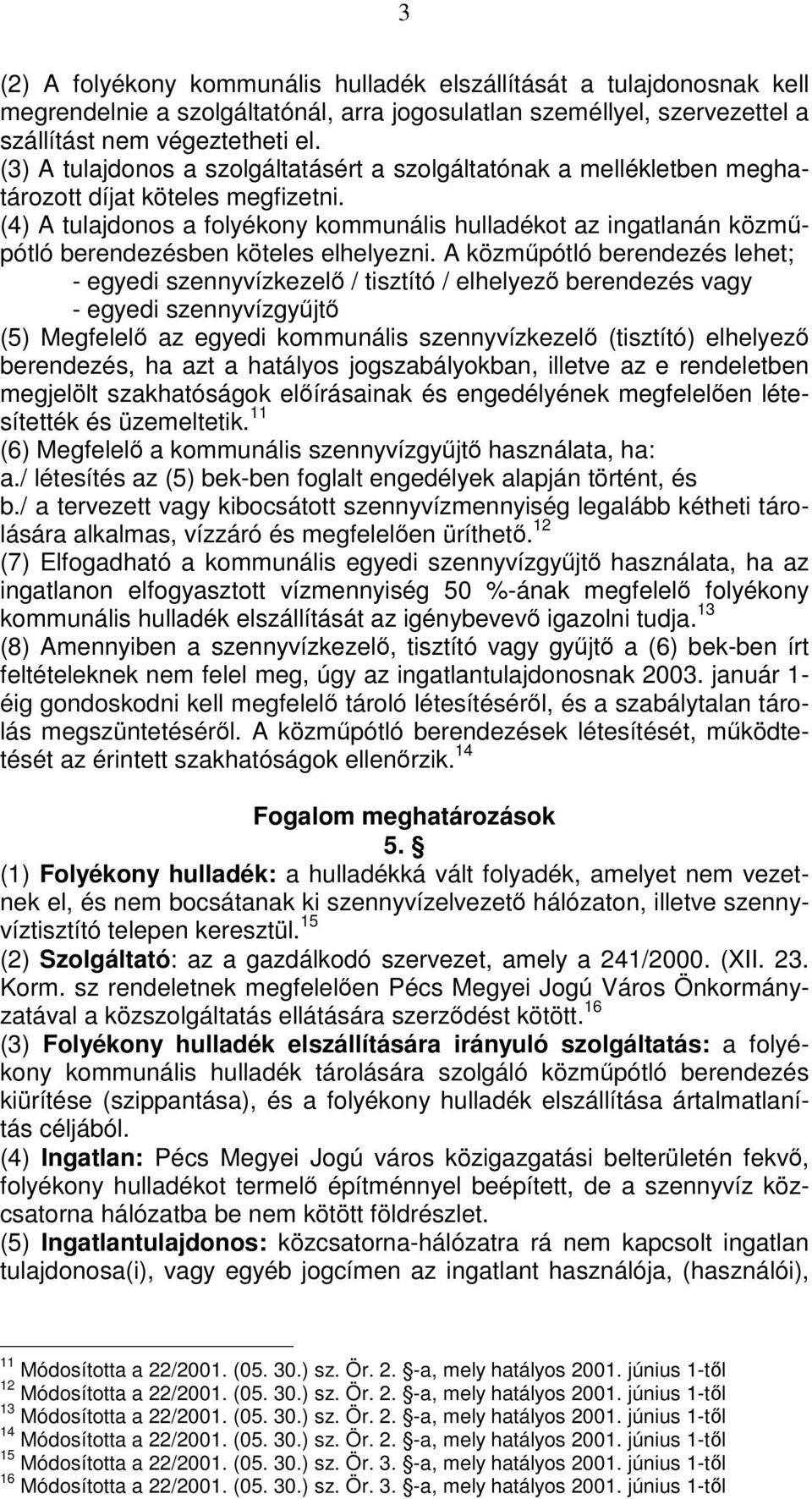 (4) A tulajdonos a folyékony kommunális hulladékot az ingatlanán közműpótló berendezésben köteles elhelyezni.