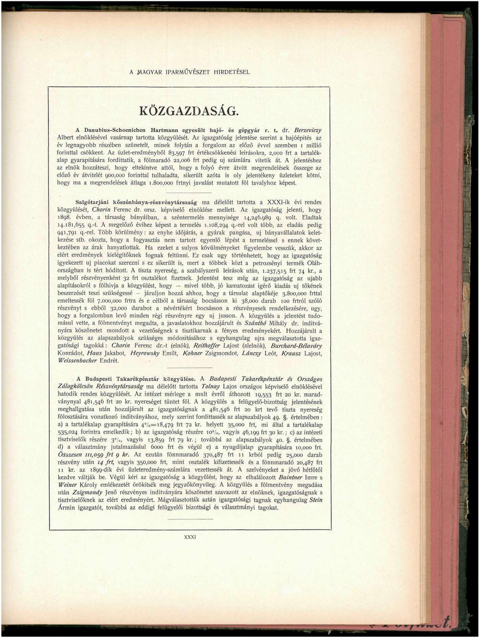 Az üzlet-eredményből 83,597 frt értékcsökkenési leírásokra, 2,000 frt a tartalékalap gyarapítására fordittatik, a fölmaradó 22,006 frt pedig uj számlára vitetik át.