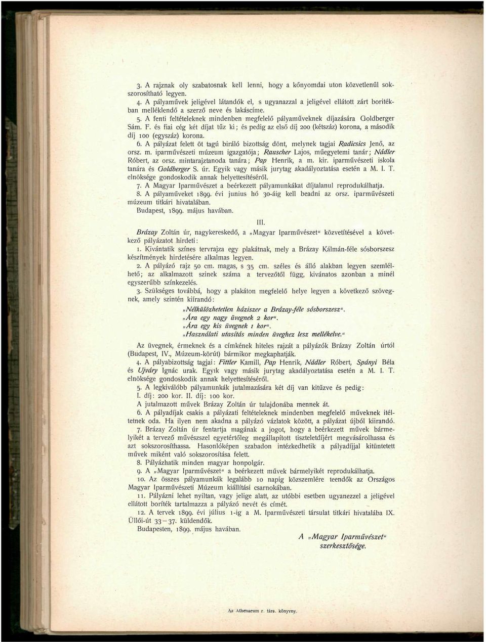 A fenti feltételeknek mindenben megfelelő pályaműveknek díjazására Goldberger Sám. F. és fiai cég két díjat tűz ki; és pedig az első díj 200 (kétszáz) korona, a második díj 100 (egyszáz) korona. 6.