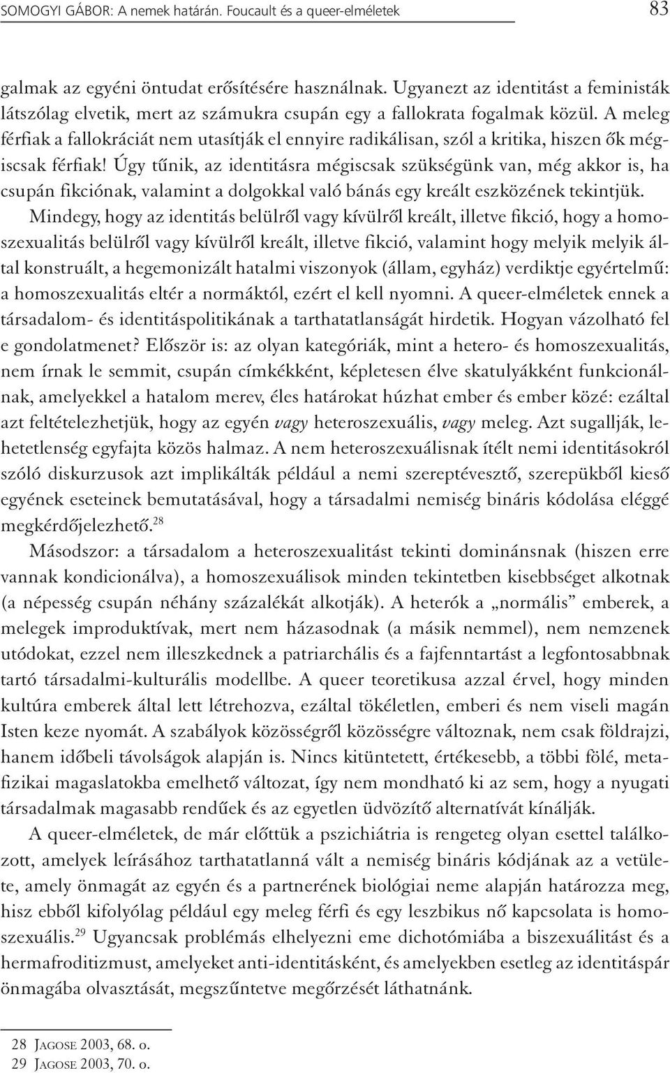 A meleg férfiak a fallokráciát nem utasítják el ennyire radikálisan, szól a kritika, hiszen ők mégiscsak férfiak!
